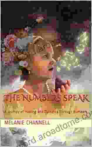 The Numbers Speak: A Journey Of Healing And Guidance Through Numbers