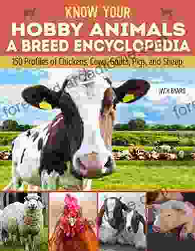 Know Your Hobby Animals a Breed Encyclopedia: 172 Breed Profiles of Chickens Cows Goats Pigs and Sheep