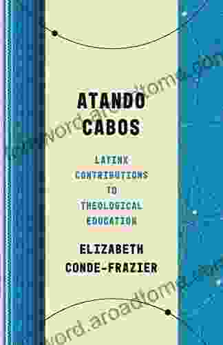 Atando Cabos: Latinx Contributions To Theological Education (Theological Education Between The Times)