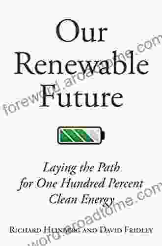 Our Renewable Future: Laying The Path For One Hundred Percent Clean Energy