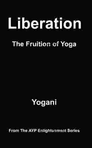 Liberation The Fruition of Yoga (AYP Enlightenment 11)