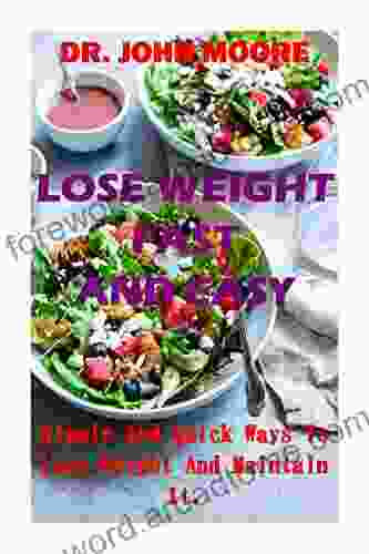 LOSE WEIGHT FAST AND EASY: Simple And Quick Ways To Lose Weight And Maintain It