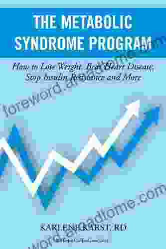 Metabolic Syndrome Program: How to Lose Weight Beat Heart Disease Stop Insulin Resistance and More