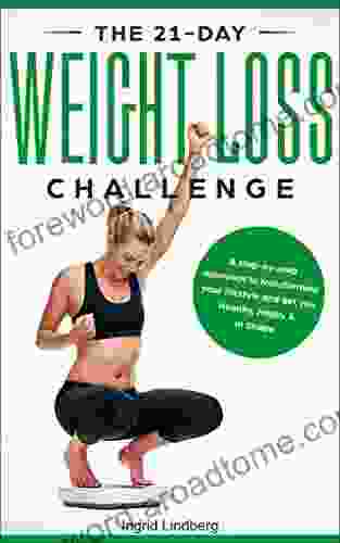 The 21 Day Weight Loss Challenge: A Deep And No BS Step By Step Approach To Transforming Your Lifestyle And Get You Healthy Happy In Shape (21 Day Challenges 7)