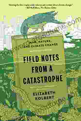 Field Notes From A Catastrophe: Man Nature And Climate Change