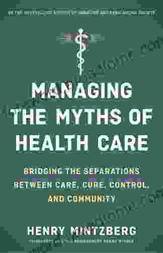 Managing The Myths Of Health Care: Bridging The Separations Between Care Cure Control And Community