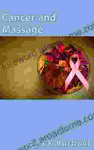 Massage And Cancer: Massage Therapy Can Reduce Symptoms Improve Coping And Enhance Quality Of Life For Cancer Patients