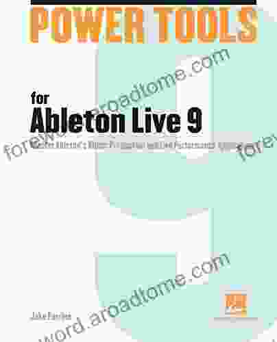 Power Tools For Ableton Live 9: Master Ableton S Music Production And Live Performance Application