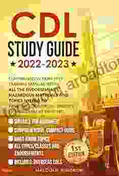 CDL Study Guide 2024: Comprehensive Exam Prep Training Manual With All The Endorsements Hazardous Materials And Topics Needed To Pass The Commercial Driver S License Exam At First Try