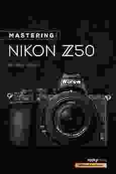 Mastering The Nikon Z50 (The Mastering Camera Guide Series)