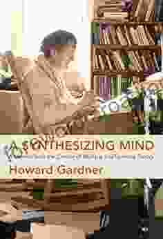 A Synthesizing Mind: A Memoir From The Creator Of Multiple Intelligences Theory