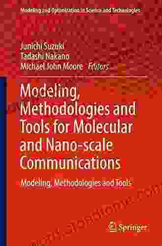 Modeling Methodologies and Tools for Molecular and Nano scale Communications (Modeling and Optimization in Science and Technologies 9)