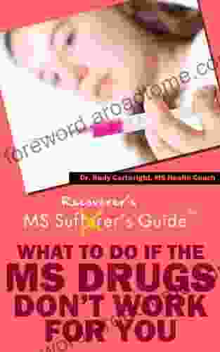 Multiple Sclerosis Recoverer S Guide What To Do If The MS Drugs Don T Work For You