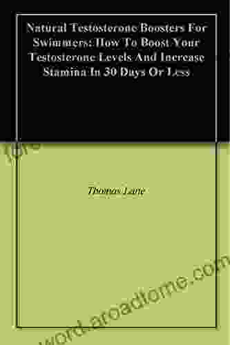 Natural Testosterone Boosters For Swimmers: How To Boost Your Testosterone Levels And Increase Stamina In 30 Days Or Less