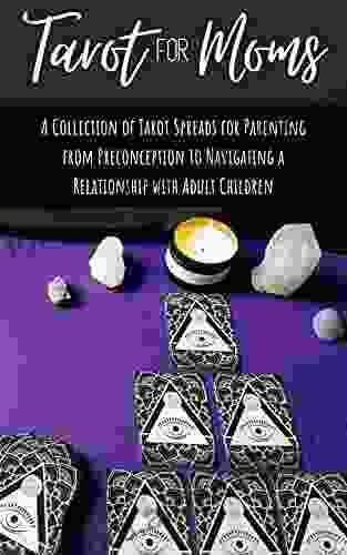 Tarot For Moms: A Collection Of Tarot Spreads For Parenting From Preconception To Navigating A Relationship With Adult Children (Tarot For Life)