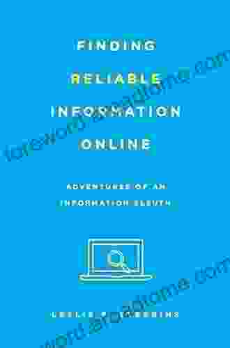 Finding Reliable Information Online: Adventures Of An Information Sleuth