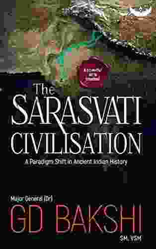 The Sarasvati Civilisation: A Paradigm Shift In Ancient Indian History