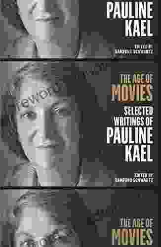 The Age Of Movies: Selected Writings Of Pauline Kael: A Library Of America Special Publication