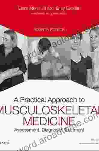 A Practical Approach To Musculoskeletal Medicine: Assessment Diagnosis Treatment