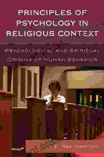 Principles Of Psychology In Religious Context: Psychological And Spiritual Origins Of Human Behavior