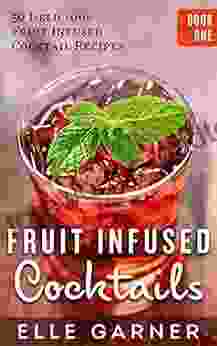 FRUIT INFUSED COCKTAILS: 50 Delicious Fruit Infused Cocktail And Spirits Recipes: Vodka Fruit Infused Cocktails (Book 1: Cocktails Mixed Drinks Spirits Infusions)