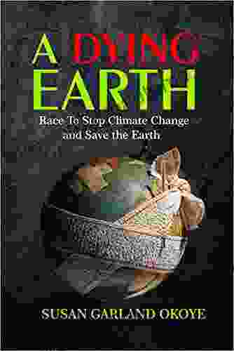 A Dying Earth: Race to Stop Climate change And Save The Earth