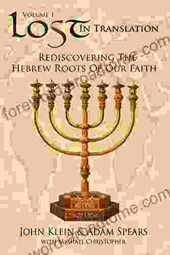 Rediscovering The Hebrew Roots Of Our Faith (Lost In Translation 1)