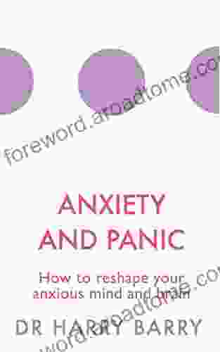 Anxiety And Panic: How To Reshape Your Anxious Mind And Brain (The Flag 1)