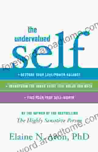 The Undervalued Self: Restore Your Love/Power Balance Transform The Inner Voice That Holds You Back And Find Your True Self Worth