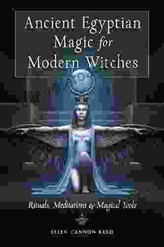 Ancient Egyptian Magic for Modern Witches: Rituals Meditations and Magical Tools