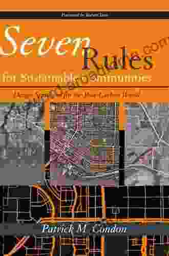 Seven Rules For Sustainable Communities: Design Strategies For The Post Carbon World