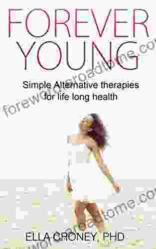 Forever Young:: Simple Alternative Therapies For Life Long Health