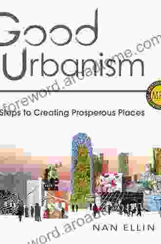 Good Urbanism: Six Steps To Creating Prosperous Places (Metropolitan Planning + Design)