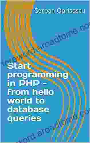 Start Programming In PHP From Hello World To Database Queries