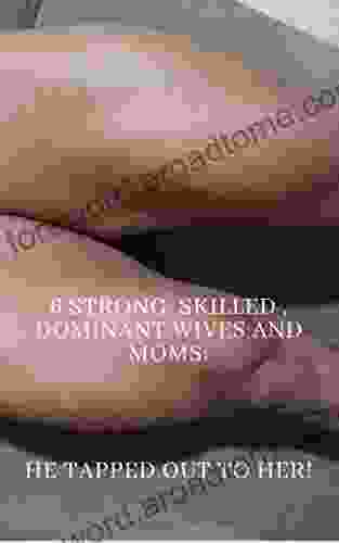 Strong Skilled Dominant Wives and Moms: He Tapped Out to Her