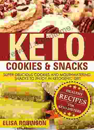 Keto Cookies Snacks: Super Delicious Cookies and Mouthwatering Snacks to Enjoy in Ketogenic Diet