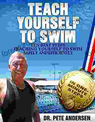 Ten Best Steps Teaching Yourself To Swim Safely And Efficiently (Teach Yourself to Swim)