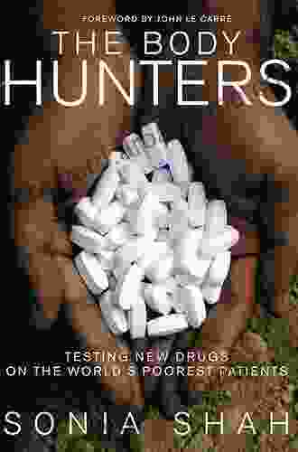 The Body Hunters: Testing New Drugs On The World S Poorest Patients