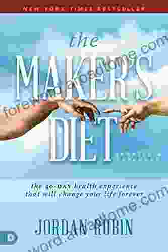 The Maker S Diet: Updated And Expanded: The 40 Day Health Experience That Will Change Your Life Forever