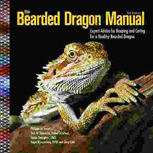 The Bearded Dragon Manual: Expert Advice For Keeping And Caring For A Healthy Bearded Dragon