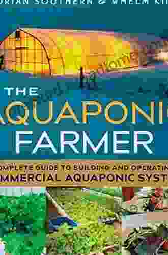 The Aquaponic Farmer: A Complete Guide to Building and Operating a Commercial Aquaponic System