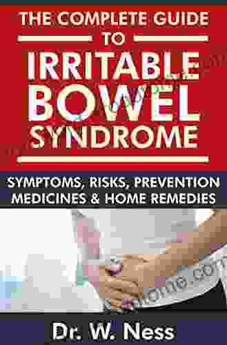 The Complete Guide to Irritable Bowel Syndrome: Symptoms Risks Prevention Medicines Home Remedies