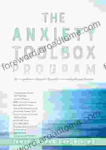 The Anxiety Toolbox Program: The Comprehensive Integrative Approach to Overcoming Anxious Emotions