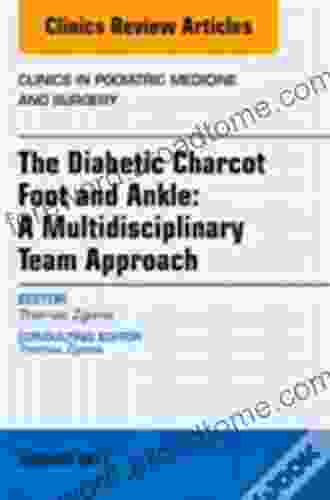 The Diabetic Charcot Foot and Ankle: A Multidisciplinary Team Approach An Issue of Clinics in Podiatric Medicine and Surgery (The Clinics: Orthopedics 34)