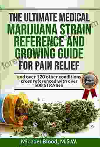 THE ULTIMATE MEDICAL MARIJUANA STRAIN REFERENCE AND GROWING GUIDE: For Pain And Over 120 Other Conditions