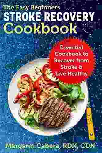 The Easy Beginners Stroke Recovery Diet: Essential Cookbook to Recover from Stroke Live Healthy