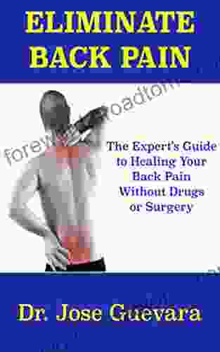 Eliminate Back Pain: The Expert S Guide To Healing Back Pain And Neck Pain Without Drugs Or Surgery