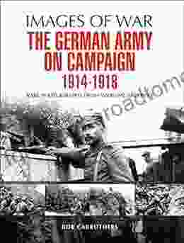 The German Army on Campaign 1914 1918: Rare Photographs from Wartime Archives (Images of War)