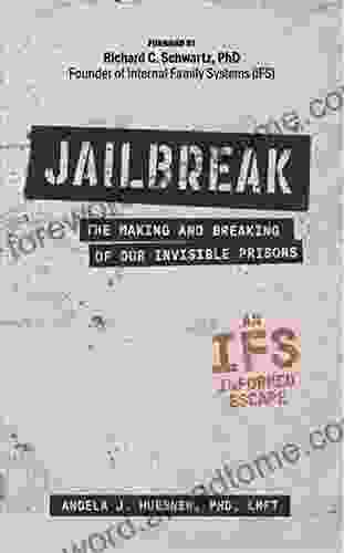 Jailbreak: The Making And Breaking Of Our Invisible Prisons An IFS Informed Escape