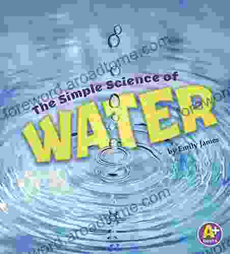 The Simple Science Of Water (Simply Science)